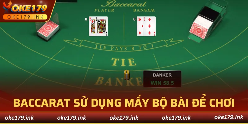 baccarat sử dụng mấy bộ bài để chơi