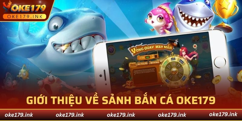 Giới thiệu về sảnh bắn cá OKE179