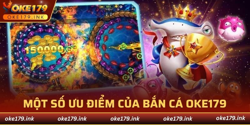 Một số ưu điểm của bắn cá OKE179