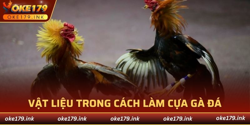 Vật liệu quan trọng trong cách làm cựa gà đá